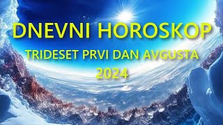 DNEVNI HOROSKOP TRIDESET PRVI DAN AVGUSTA 2024 [upl. by Xerxes]