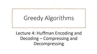 Huffman Encoding and Decoding  Compressing and Decompressing Greedy Lecture 4 [upl. by Carver595]