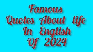 famous Quotes about life  Quotes in English of 2024 [upl. by Semmes]