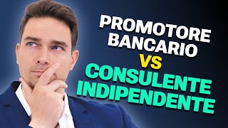 CONVIENE INVESTIRE CON UN PROMOTORE BANCARIO O CON UN CONSULENTE INDIPENDENTE [upl. by Padgett295]