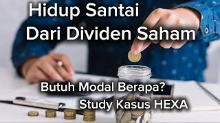 Hidup Dari Dividen Saham Butuh Modal Berapa Study kasus Saham HEXA [upl. by Romano]