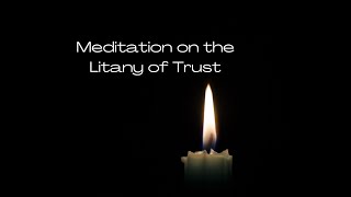 Meditation on the Litany of Trust [upl. by Ilak]