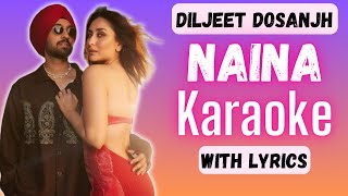 Naina Karaoke with Lyrics  Diljit Dosanjh  Crew  Naina Instrumental [upl. by Ennaear684]