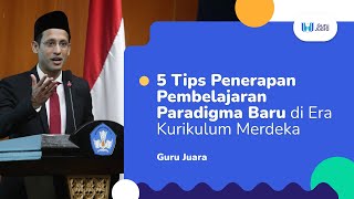 5 Tips Penerapan Pembelajaran Paradigma Baru di Era Kurikulum Merdeka [upl. by Herahab]