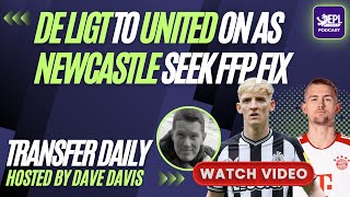 De Ligt to Man United ON as Newcastle Seek FFP Fix  EPL Index Transfer Daily Podcast [upl. by Aivart]