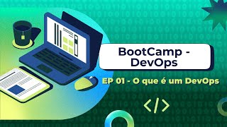 Bootcamp DevOps EP 01  O que é um DevOps [upl. by Safier704]