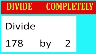 Divide 178 by 2 Divide completely [upl. by Ecinue819]