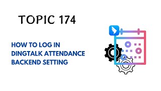 DINGTALK TOPIC 174  HOW TO LOG IN DINGTALK ATTENDANCE BACKEND SETTING [upl. by Zindman171]