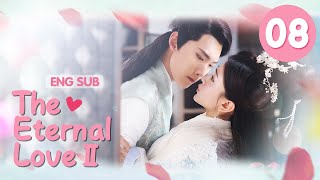 ENG SUB The Eternal Love Ⅱ 08 Xing Zhaolin Liang Jie You are my destiny in each and every life [upl. by Fricke]