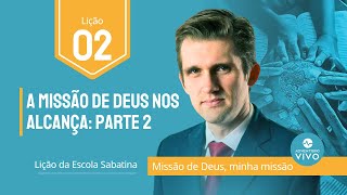 Lição 2  A Missão de Deus nos Alcança 2 Lição da Escola Sabatina 4T2023 [upl. by Mellar]