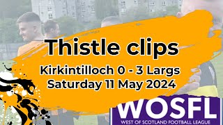 Kirkintilloch Rob Roy 0  3 Largs Thistle 11 May 2024  West of Scotland Premier Division [upl. by Ahsieyt]