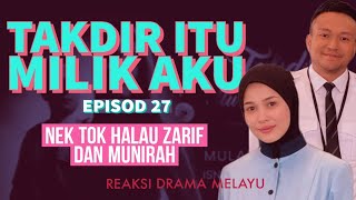 TAKDIR ITU MILIK AKU Episod 27 Nek Tok halau Zarif dan Munirah REAKSI DRAMA MELAYU [upl. by Ettezus]