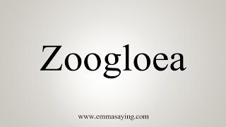 How To Say Zoogloea [upl. by Einwat113]