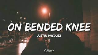 On bended knee  Justin Vasquez  Lyrics [upl. by Sibella381]