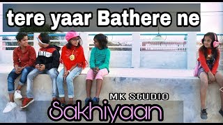 SAKHIYAAN  Tere Yaar Bathere ne  Child Cover  Maninder Buttar  Mk studio [upl. by Motteo298]