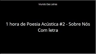 1 hora de Poesia Acústica 2  Sobre Nós Com letra ‹ ♫ Mundo Das Letras ♫ › [upl. by Nate479]