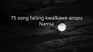 Namia  75 song falling kwalkawe aropu nnm [upl. by Arah461]