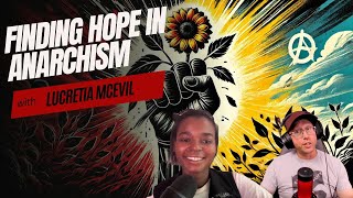 Finding Hope in Anarchism with Lucretia Mcevil [upl. by Cyprus703]