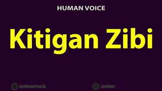 How to Pronounce Kitigan Zibi [upl. by Rafferty]