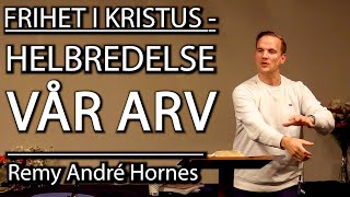 FRIHET I KRISTUS  HELBREDELSE VÅR ARV Remy André Hornes [upl. by Mable]