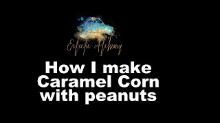 How I Make Caramel Popcorn with peanuts or plain [upl. by Anire]