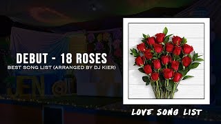 Debut  18 Roses Love Song Best Song List Arranged by DJ Kier [upl. by Nimaynib]