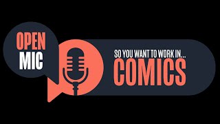 Open Mic So you want to work in comics [upl. by Earezed]