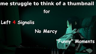 Left 4 Signalis No Mercy quotFunnyquot moments [upl. by Lenahs]