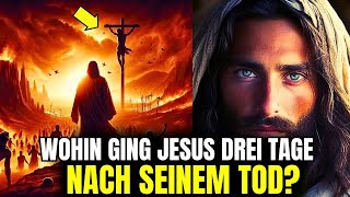 Wohin ging Jesus drei Tage zwischen seinem Tod und seiner Auferstehung  ENTHÜLLT [upl. by Ahsenwahs]