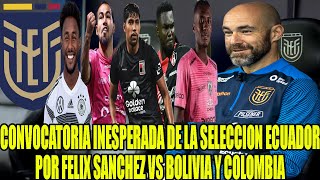 FELIX SANCHEZ SORPRENDE A TODOS CON SU CONVOCATORIA INESPERADA DE ECUADOR VS BOLIVIA Y COLOMBIA [upl. by Ecile894]