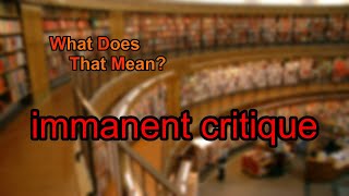 What does immanent critique mean [upl. by Tijnar]