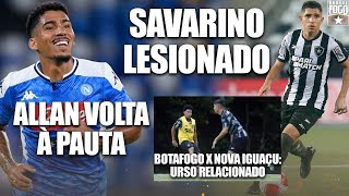 ALLAN VOLTA À PAUTA  SAVARINO LESIONADO  BOTAFOGO X NOVA IGUAÇU URSO RELACIONADO [upl. by Hendrickson]