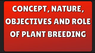 Concept Nature Objectives and Role of Plant Breeding [upl. by Alyak]