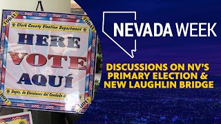 Discussions on NV’s Primary Election amp New Laughlin Bridge  Nevada Week [upl. by Nero782]