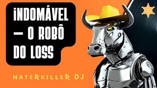 🎵 Indomável — O robô do Loss by ʜᴀᴛᴇʀᴋɪʟʟᴇʀ DJ [upl. by Ajnek30]