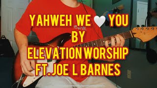 Yahweh We 🤍 You  Elevation Worship Ft Joe L Barnes  Electric Guitar Cover [upl. by Herve861]