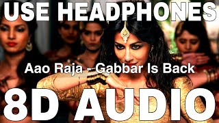 Aao Raja 8D Audio  Gabbar is Back  Chitrangada Singh  Neha Kakkar Yo Yo Honey Singh [upl. by Ahsenac]