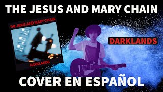 THE JESUS AND MARY CHAIN 🌹 quotDarklandsquot 🌹 COVER EN ESPAÑOL [upl. by Jami222]