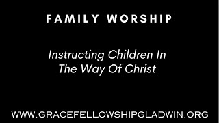 Family WorshipInstructing Children in the Way of Christ [upl. by Kcirdderf]