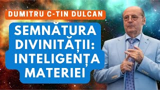 Dumitru Constantin Dulcan Semnătura Divinității  Inteligența Materiei [upl. by Harad533]