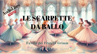 LE SCARPETTE DA BALLO  Flli Grimm [upl. by Ahsinor]