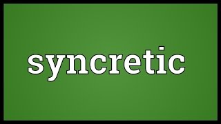 Syncretic Meaning [upl. by Fradin]