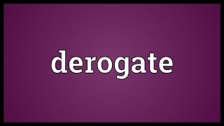 Derogate Meaning [upl. by Keeryt]