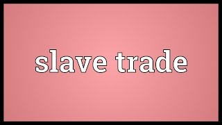 Slave trade Meaning [upl. by Acul]