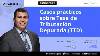 Casos prácticos sobre Tasa de Tributación Depurada TTD [upl. by Cannice31]