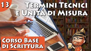 Corso Base di Scrittura Creativa lezione 13  Termini Tecnici e Unità di Misura [upl. by Notloc574]