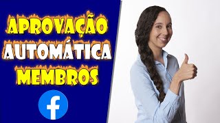 Aprovação Automática de Membros nos grupos do Facebook [upl. by Allekim]