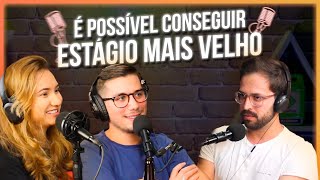 É possível conseguir estágio mais velho  Podcast 37 [upl. by Negriv]