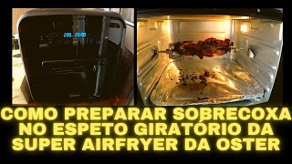 Como fazer sobrecoxa no espeto giratório da super airfryer da oster [upl. by Eniliuqcaj868]