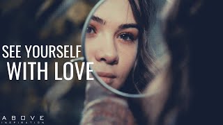 SEE YOURSELF WITH LOVE  Love Yourself The Way God Loves You  Inspirational amp Motivational Video [upl. by Morse]